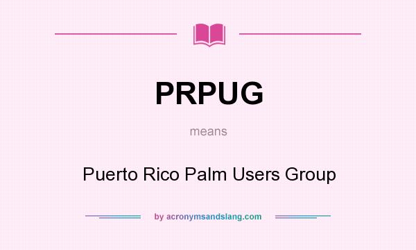 What does PRPUG mean? It stands for Puerto Rico Palm Users Group