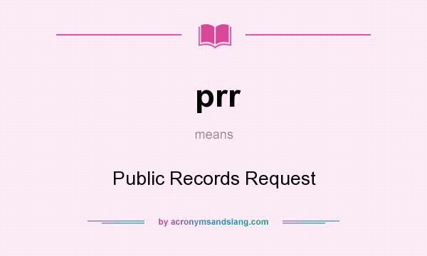 What does prr mean? It stands for Public Records Request