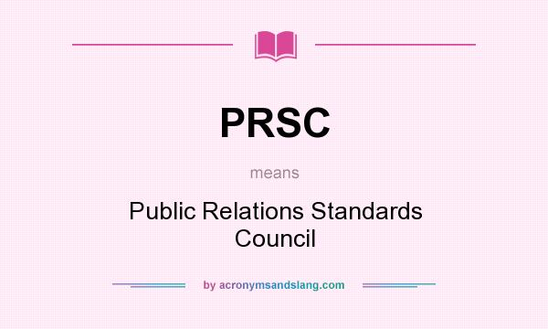 What does PRSC mean? It stands for Public Relations Standards Council