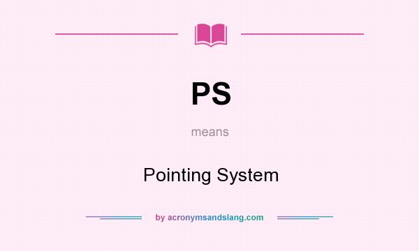 What does PS mean? It stands for Pointing System