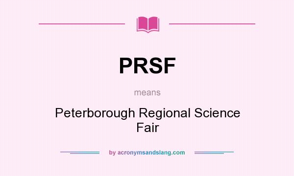 What does PRSF mean? It stands for Peterborough Regional Science Fair
