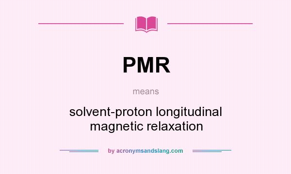 What does PMR mean? It stands for solvent-proton longitudinal magnetic relaxation