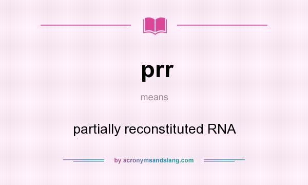 What does prr mean? It stands for partially reconstituted RNA