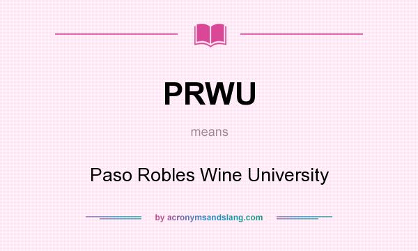 What does PRWU mean? It stands for Paso Robles Wine University