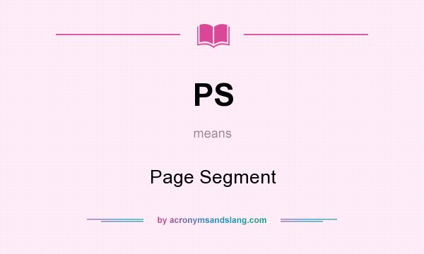 What does PS mean? It stands for Page Segment