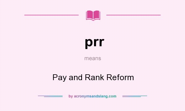 What does prr mean? It stands for Pay and Rank Reform