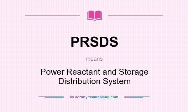 What does PRSDS mean? It stands for Power Reactant and Storage Distribution System