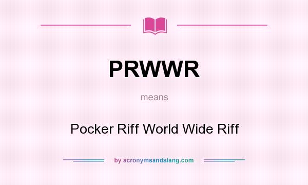 What does PRWWR mean? It stands for Pocker Riff World Wide Riff