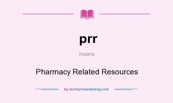 What does prr mean? It stands for Pharmacy Related Resources