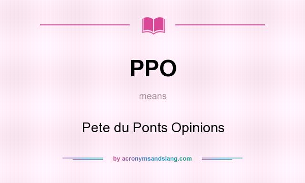What does PPO mean? It stands for Pete du Ponts Opinions