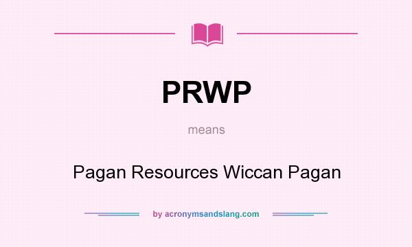 What does PRWP mean? It stands for Pagan Resources Wiccan Pagan