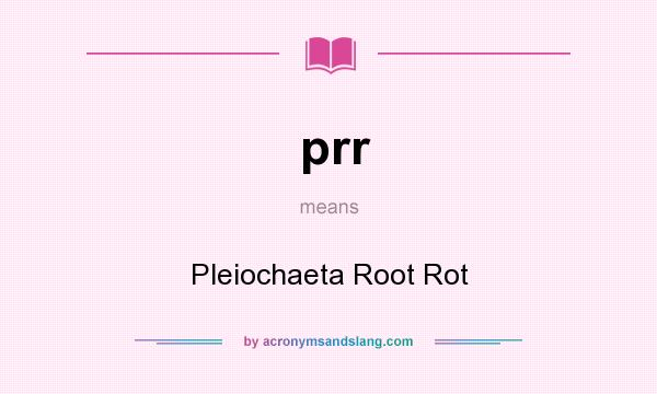 What does prr mean? It stands for Pleiochaeta Root Rot