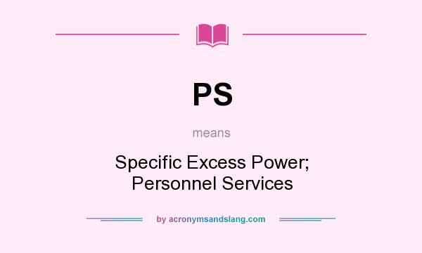 What does PS mean? It stands for Specific Excess Power; Personnel Services