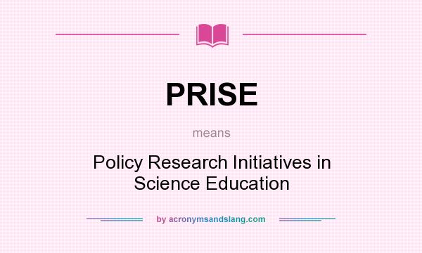 What does PRISE mean? It stands for Policy Research Initiatives in Science Education