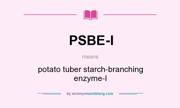 What does PSBE-I mean? It stands for potato tuber starch-branching enzyme-I