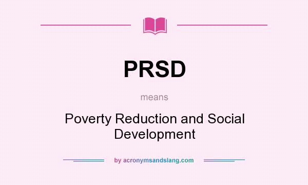 What does PRSD mean? It stands for Poverty Reduction and Social Development