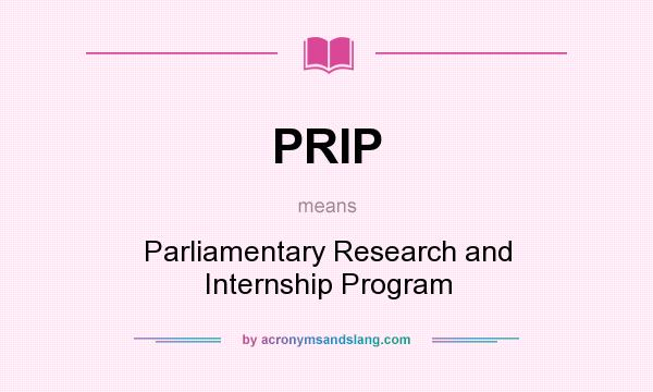 What does PRIP mean? It stands for Parliamentary Research and Internship Program