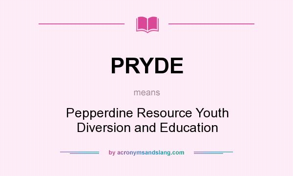 What does PRYDE mean? It stands for Pepperdine Resource Youth Diversion and Education