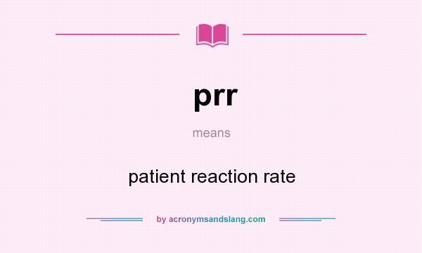 What does prr mean? It stands for patient reaction rate