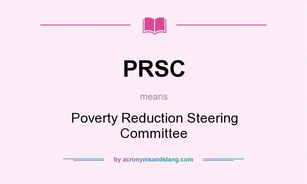 What does PRSC mean? It stands for Poverty Reduction Steering Committee
