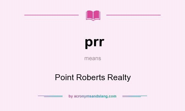 What does prr mean? It stands for Point Roberts Realty