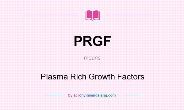 What does PRGF mean? It stands for Plasma Rich Growth Factors