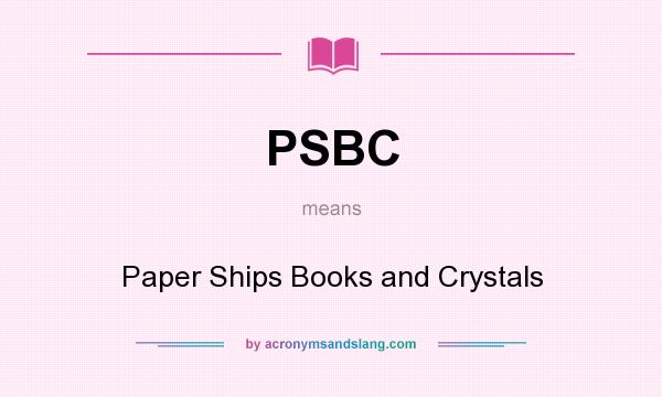 What does PSBC mean? It stands for Paper Ships Books and Crystals