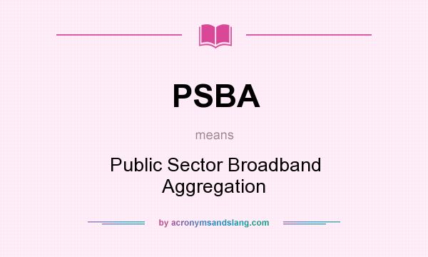 What does PSBA mean? It stands for Public Sector Broadband Aggregation
