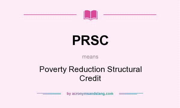 What does PRSC mean? It stands for Poverty Reduction Structural Credit