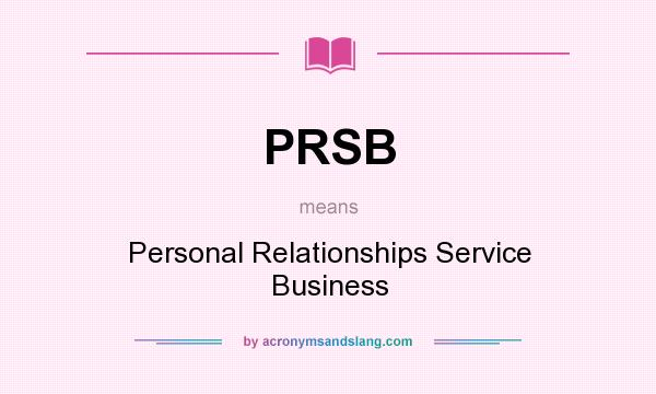 What does PRSB mean? It stands for Personal Relationships Service Business