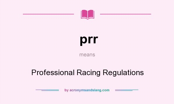 What does prr mean? It stands for Professional Racing Regulations