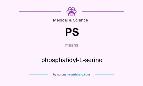What does PS mean? It stands for phosphatidyl-L-serine