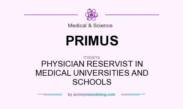 What does PRIMUS mean? It stands for PHYSICIAN RESERVIST IN MEDICAL UNIVERSITIES AND SCHOOLS