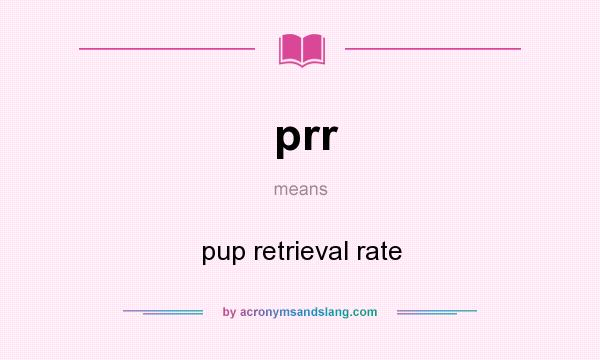 What does prr mean? It stands for pup retrieval rate
