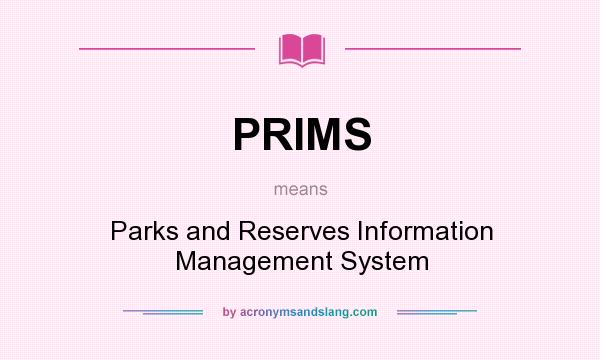 What does PRIMS mean? It stands for Parks and Reserves Information Management System