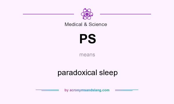 What does PS mean? It stands for paradoxical sleep