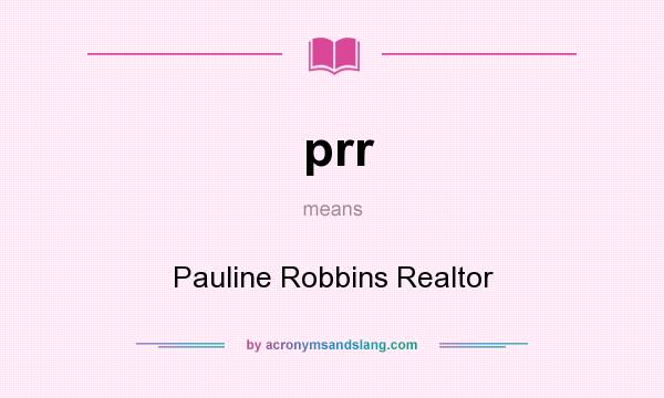 What does prr mean? It stands for Pauline Robbins Realtor