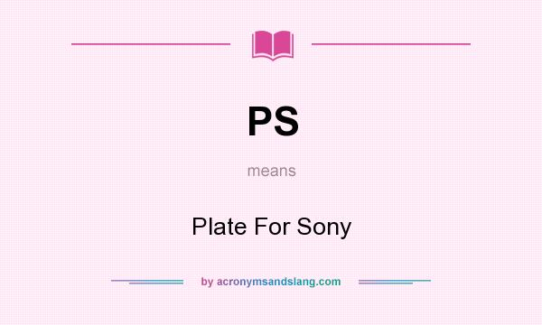 What does PS mean? It stands for Plate For Sony