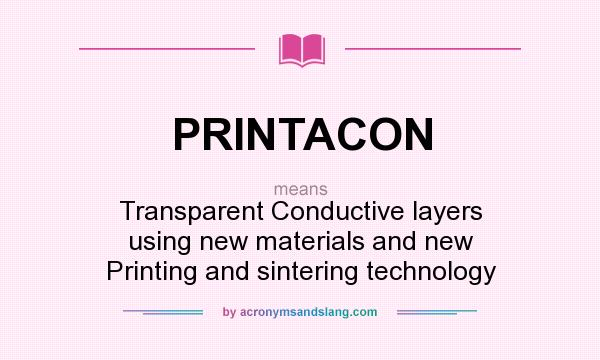 What does PRINTACON mean? It stands for Transparent Conductive layers using new materials and new Printing and sintering technology