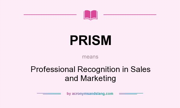 What does PRISM mean? It stands for Professional Recognition in Sales and Marketing