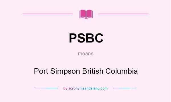 What does PSBC mean? It stands for Port Simpson British Columbia