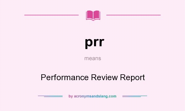 What does prr mean? It stands for Performance Review Report