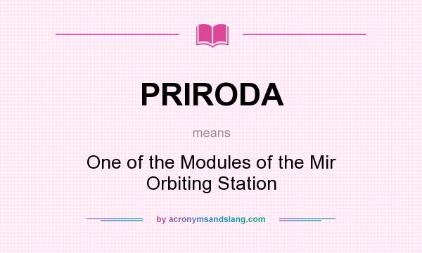 What does PRIRODA mean? It stands for One of the Modules of the Mir Orbiting Station