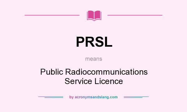 What does PRSL mean? It stands for Public Radiocommunications Service Licence