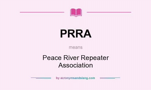 What does PRRA mean? It stands for Peace River Repeater Association