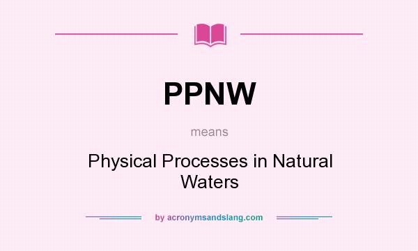 What does PPNW mean? It stands for Physical Processes in Natural Waters