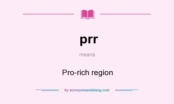 What does prr mean? It stands for Pro-rich region