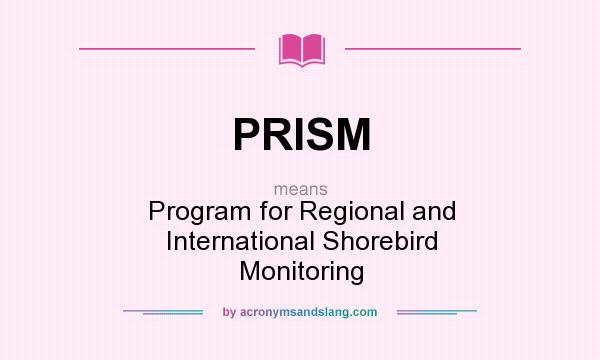 What does PRISM mean? It stands for Program for Regional and International Shorebird Monitoring