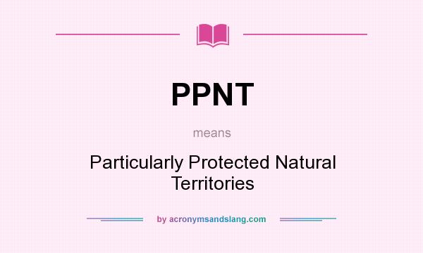 What does PPNT mean? It stands for Particularly Protected Natural Territories