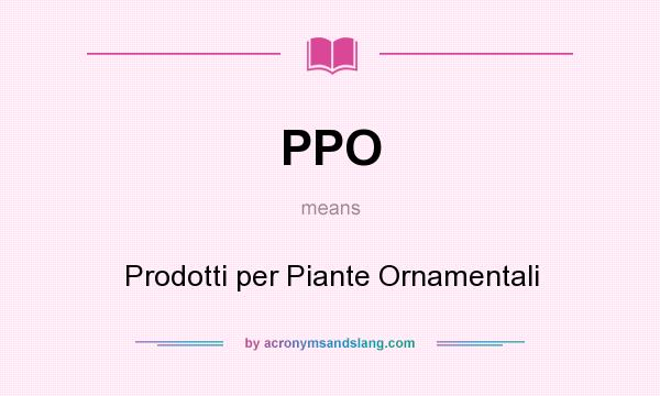 What does PPO mean? It stands for Prodotti per Piante Ornamentali